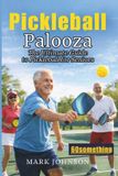 Pickleball Palooza: The Ultimate Guide to Pickleball for Seniors