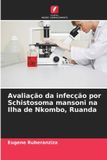 Avaliação Edicoes Nosso Conhecimento Avaliação da infecção por Schistosoma mansoni na Ilha de Nkombo, Ruanda Paperback