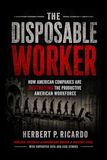 The Disposable Worker: How American Companies Are Destroying The Productive American Workforce