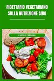 RICETTARIO Libri GmbH Ricettario Vegetariano Sulla Nutrizione Sibo