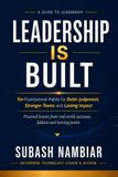 Leadership is Built: Ten Foundational Habits Brought to Life Through Real-World Leadership Stories