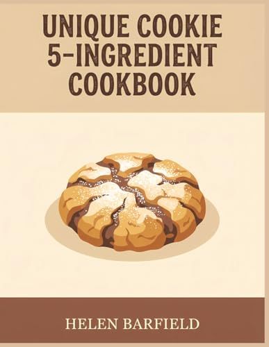 Unique Cookie 5-Ingredient Cookbook: 199 Cookie 5-Ingredient Recipes and Inspiration for Every Cook