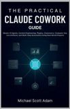 The Independently Published The Practical Claude Cowork Guide