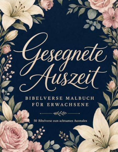Gesegnete Auszeit: Bibelverse Malbuch für Erwachsene