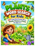 Plants Word Search for Kids: 100 Large-Print Puzzles About Seeds, Flowers & Trees for Ages 4-7
