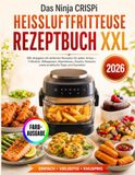 Das Ninja CRISPi Heißluftfritteuse Rezeptbuch XXL 2026