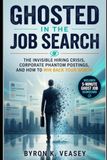 Ghosted in the Job Search: The Invisible Hiring Crisis, Corporate Phantom Postings, and How to Win Back Your Worth