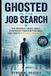 Ghosted in the Job Search: The Invisible Hiring Crisis, Corporate Phantom Postings, and How to Win Back Your Worth