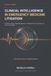 CLINICAL INTELLIGENCE IN EMERGENCY MEDICINE LITIGATION: Evaluating Triage, Diagnostic Decisions, Reassessment, Discharge, and Failure to Escalate