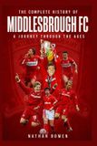 The Independently Published The Complete History of Middlesbrough FC