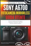 Sony a6700 Fotocamera Mirrorless Guida Utente