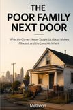 The poor family next door: What the corner house taught us about money, Mindset and the lives we inherit.