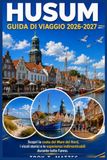 GUIDA HUSM GUIDA DI VIAGGIO HUSM 2026-2027: Scopri il fascino della costa, i tesori storici, le avventure nel Mare del Nord e le autentiche esperienze locali.