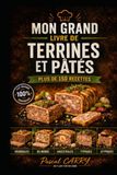 150 RECETTES DE TERRINES & PÂTÉS: Des recettes authentiques, généreuses et gourmandes pour toutes les occasions