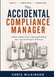 The Accidental Compliance Manager: A Plain-English Guide to Keeping Buildings Safe, Legal and Properly Evidenced