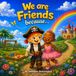 We Are Friends Because…