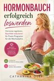 Hormonbauch erfolgreich loswerden: Hormone regulieren, Bauchfett reduzieren: Ihr Praxis-Programm für die Wechseljahre.