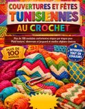 COUVERTURES ET FÊTES TUNISIENNES AU CROCHET: Plus de 100 modèles confortables étape par étape pour débutants et confirmés — Plaid texturé, ouvrages en jacquard et motifs afghans classiques