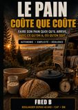 Le pain coûte que coûte: Faire son pain quoi qu’il arrive, avec ce qu’on a, où qu’on soit