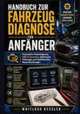 Handbuch zur Fahrzeugdiagnose für Anfänger: Praxisnahe Fehlerdiagnose, OBD-II-Scanning, elektrische Prüfungen und realitätsnahe Reparaturübungen