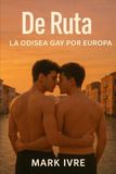 De Ruta: La Odisea Gay por Europa: 20 destinos queer vibrantes, 4 itinerarios fluidos, una escapada inolvidable: 3