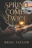 Spring Briel Taylor Spring Comes Twice: A Dark Slow-Burn Romance of the Arctic Ice: A Found Family, Forced Proximity Romance for Readers Who Want Their Love Stories Hard-Earned Paperback