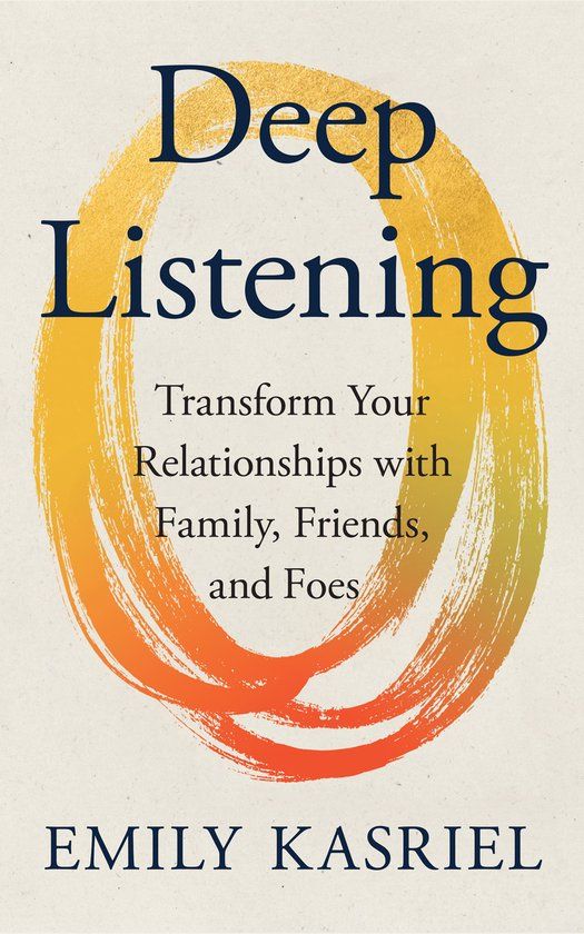 Deep HarperCollins Publishers Deep Listening: Transform Your Relationships with Family, Friends and Foes Paperback