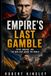 Empire's Last Gamble: The Russia-Ukraine War, Vladimir Putin, Zelensky, and the Battle for Europe's Future