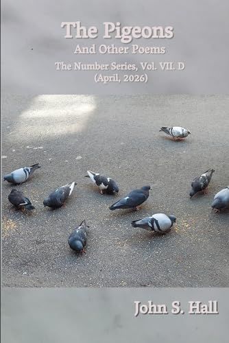 The Pigeons and Other Poems: The Number Series, Vol. VII.D (April, 2026)