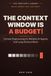 The Context Window Is a Budget: Context Engineering for Reliable AI Agents and Long-Horizon Work