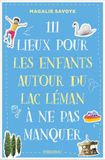 111 Emons 111 Lieux pour les enfants autour du lac Léman à ne pas manquer