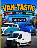 VAN-TASTIC CLASSIC VINTAGE MODERN: HISTORY, STYLE & EVOLUTION ON WHEELS