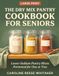 The Dry Mix Pantry Cookbook for Seniors: Small-Batch Pantry Mixes in Large Print
