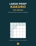 Large-Print Kakuro for Seniors: 100 Cross-Sum Puzzles · Easy to Hard · Full Solutions