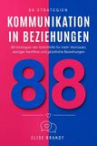 Kommunikation Independently Published Kommunikation in Beziehung: 88 Soforthilfe-Strategien für mehr Vertrauen, weniger Konflikte und eine glückliche Beziehung Paperback