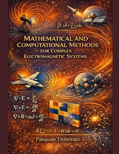 Mathematical and Computational Methods for Complex Electromagnetic Systems