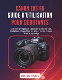 Canon EOS R6 Guide d'Utilisation Pour Débutants