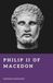Philip II of Macedon: Father of Alexander's Empire