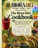 The Biora The Biora Diet Cookbook: 200 Meat-Free, Bread-Free Recipes to Support Healthy Weight, Skin, Hair, Eyes, Nails, Energy & Whole-Body Wellness