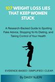 107 WEIGHT LOSS LIES THAT KEEP WOMEN STUCK: A Research-Backed Guide to Spotting Fake Advice, Stopping Yo-Yo Dieting, and Taking Control of Your Health