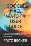 Google Pixel Watch 4 User Guide