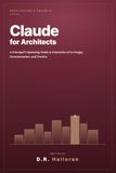 Claude for Architects: A Principal's Operating Guide to Generative AI in Design, Documentation, and Practice