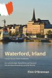Waterford – Irlands älteste Stadt entdecken: Der vollständige Reiseführer auf Deutsch