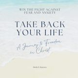 Take Your Life Back: A Journey to Freedom in Christ