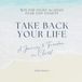 Take Your Life Back: A Journey to Freedom in Christ