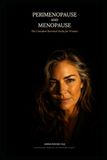 Perimenopause and Menopause: The Complete Survival Guide for Women: Natural Remedies, Weight Loss, Diet, and Relief for Every Symptom