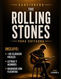 Cancionero The Rolling Stones Cancionero The Rolling Stones Para Guitarra: Más de 50 clásicos fáciles con letras, acordes y rasgueos