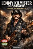 Lemmy Kilmister Biografie: Gründer von Motörhead: Die vollständige Geschichte des ikonischen Frontmanns, Rock-'n'-Roll-Rebells und legendären Bassisten, mit 101 versteckten Fakten und Quizzen