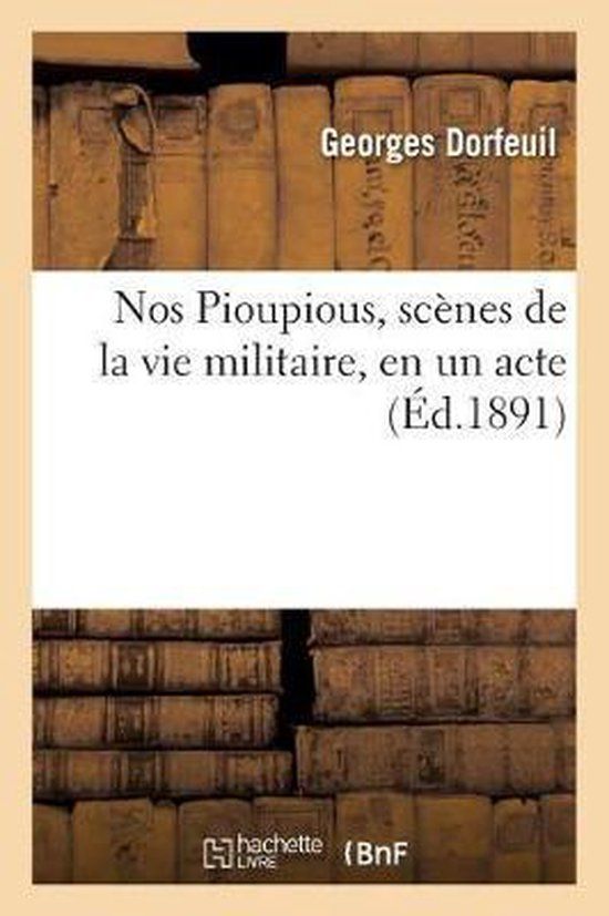 Hachette Bnf Hachette Livre - Bnf Nos Pioupious, scènes de la vie militaire, en un acte