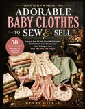 ADORABLE BABY CLOTHES TO SEW & SELL